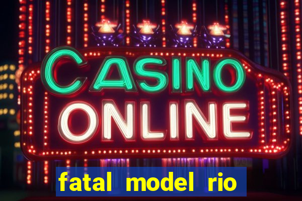 fatal model rio claro sp